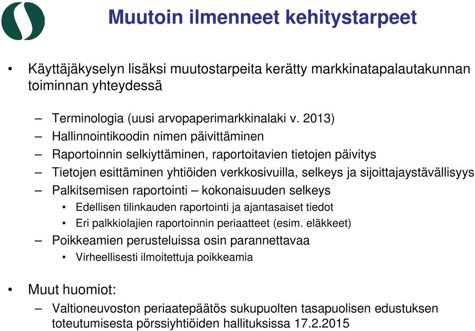 sijoittajaystävällisyys Palkitsemisen raportointi kokonaisuuden selkeys Edellisen tilinkauden raportointi ja ajantasaiset tiedot Eri palkkiolajien raportoinnin periaatteet (esim.