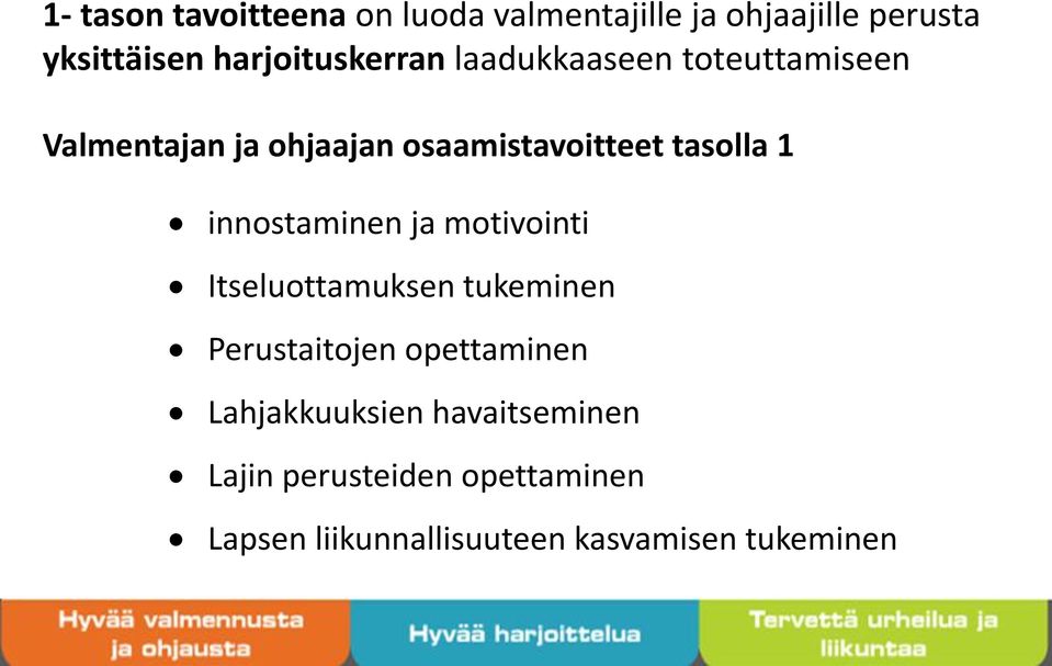 tasolla 1 innostaminen ja motivointi Itseluottamuksen tukeminen Perustaitojen opettaminen