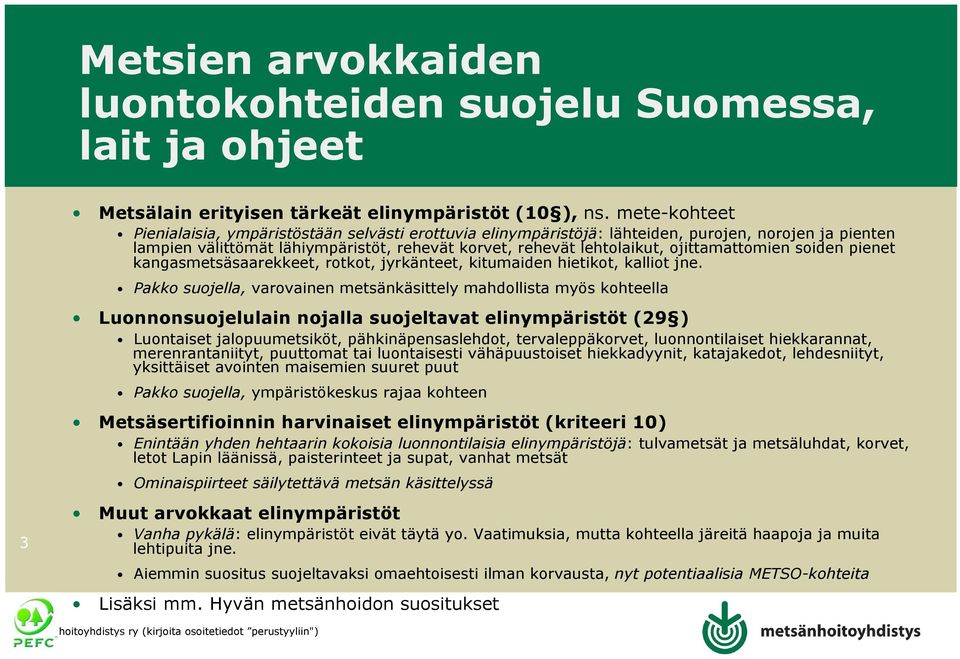 ojittamattomien soiden pienet kangasmetsäsaarekkeet, rotkot, jyrkänteet, kitumaiden hietikot, kalliot jne.