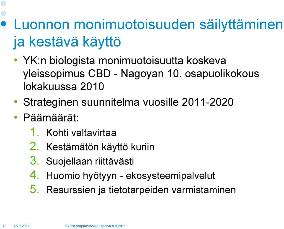 osapuolikokous lokakuussa 2010 Strateginen suunnitelma vuosille 2011-2020 Päämäärät: 1.