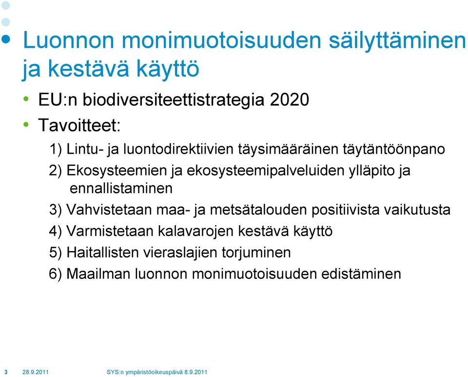 ylläpito ja ennallistaminen 3) Vahvistetaan maa- ja metsätalouden positiivista vaikutusta 4) Varmistetaan