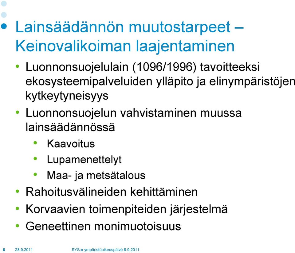 Luonnonsuojelun vahvistaminen muussa lainsäädännössä Kaavoitus Lupamenettelyt Maa- ja