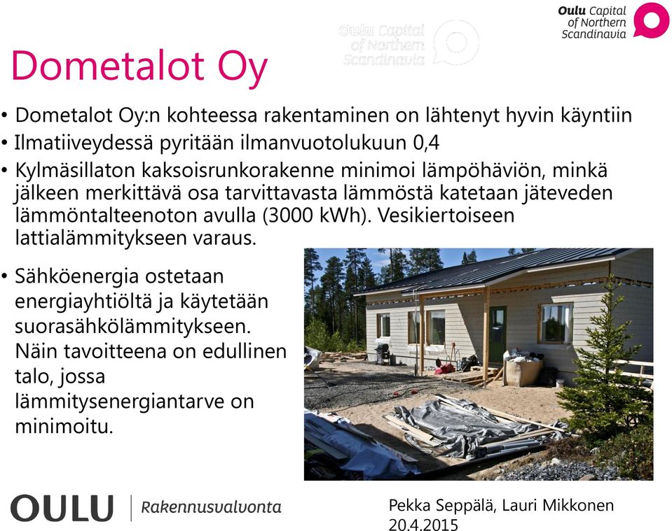 jäteveden lämmöntalteenoton avulla (3000 kwh). Vesikiertoiseen lattialämmitykseen varaus.