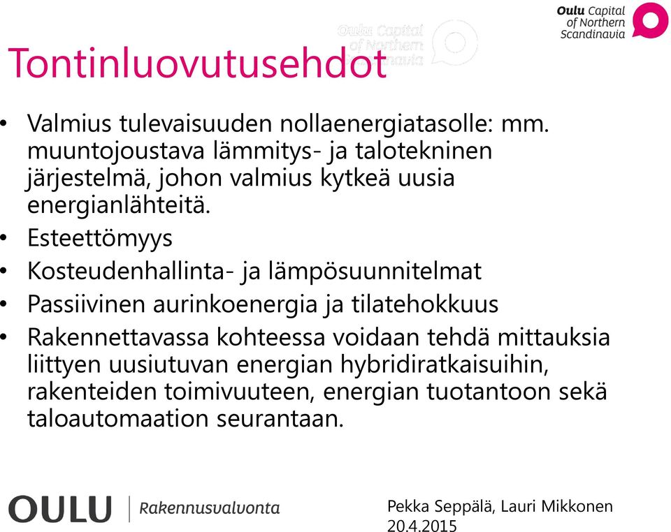 Esteettömyys Kosteudenhallinta- ja lämpösuunnitelmat Passiivinen aurinkoenergia ja tilatehokkuus