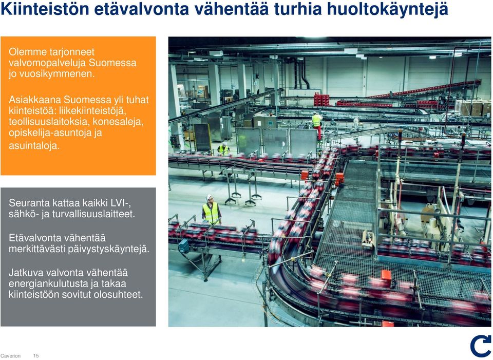 Asiakkaana Suomessa yli tuhat kiinteistöä: liikekiinteistöjä, teollisuuslaitoksia, konesaleja,