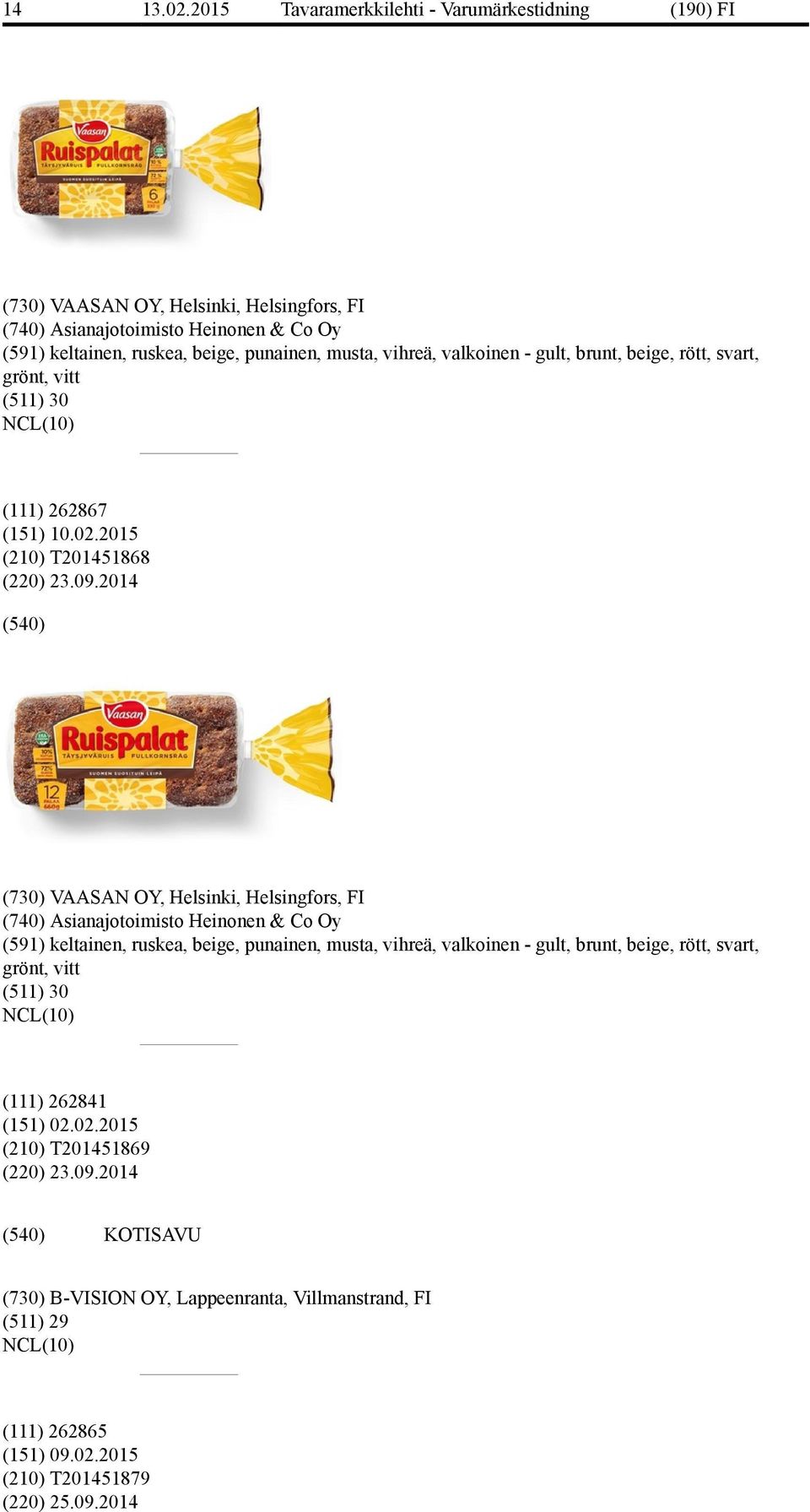 vihreä, valkoinen - gult, brunt, beige, rött, svart, grönt, vitt (511) 30 (111) 262867 (151) 10.02.2015 (210) T201451868 (220) 23.09.