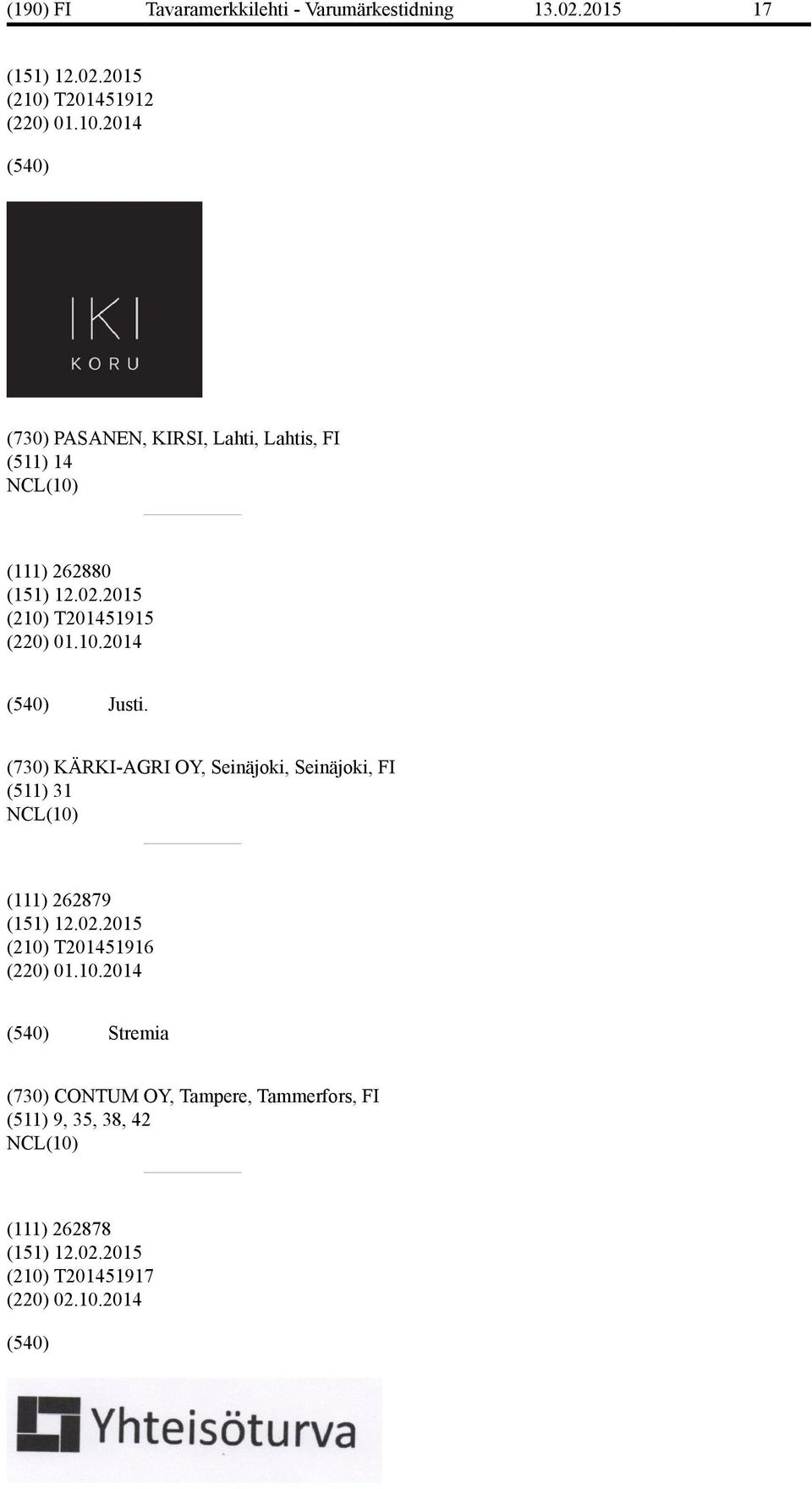 2014 (730) PASANEN, KIRSI, Lahti, Lahtis, FI (511) 14 (111) 262880 (210) T201451915 (220) 01.10.2014 Justi.