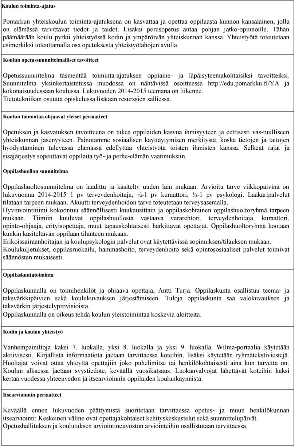 Yhteistyötä toteutetaan esimerkiksi toteuttamalla osa opetuksesta yhteistyötahojen avulla.