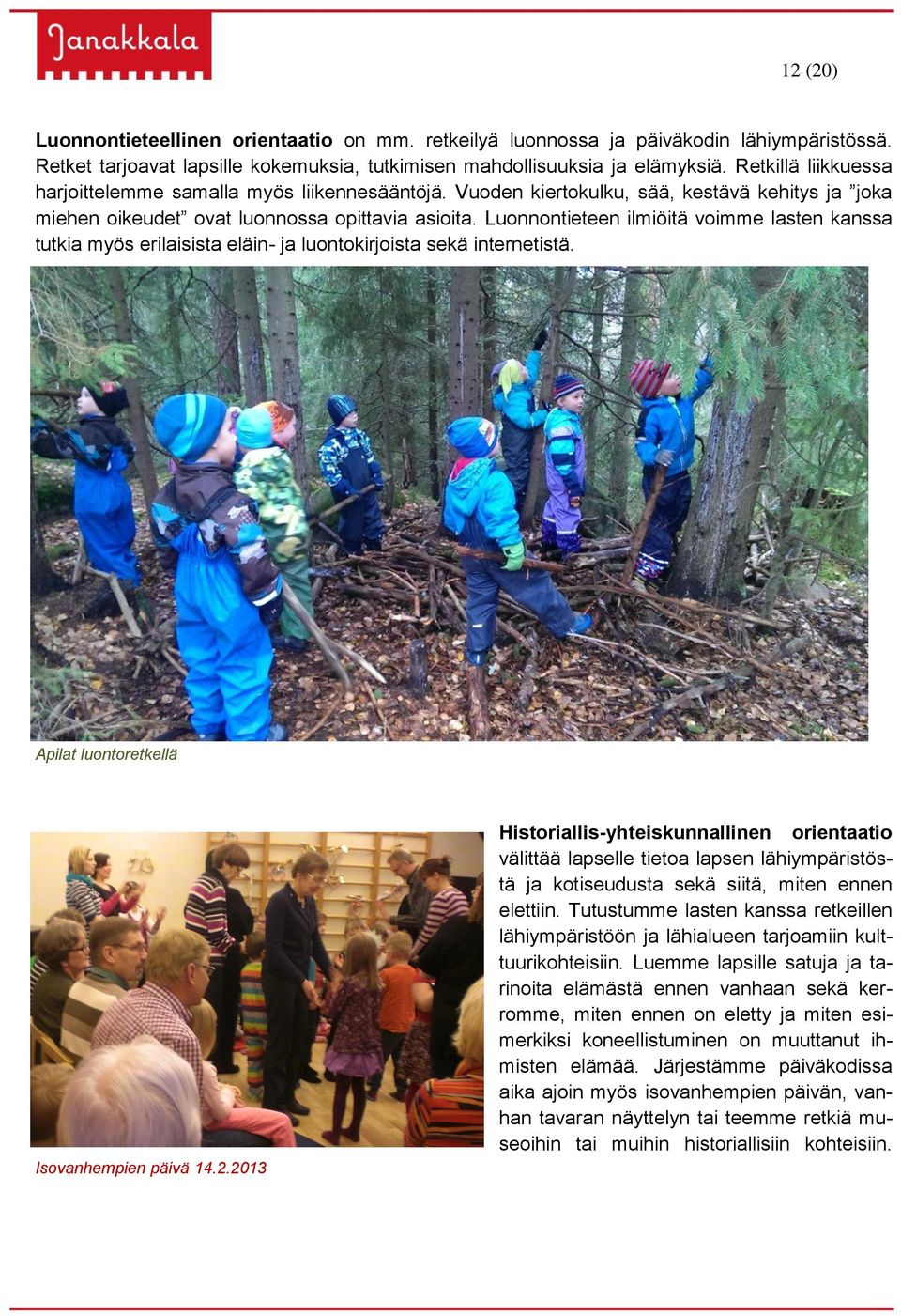 Luonnontieteen ilmiöitä voimme lasten kanssa tutkia myös erilaisista eläin- ja luontokirjoista sekä internetistä. Apilat luontoretkellä Isovanhempien päivä 14.2.