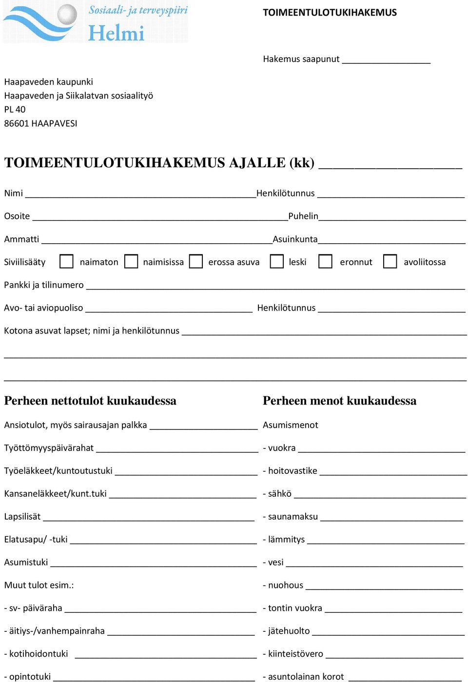 kuukaudessa Perheen ment kuukaudessa Ansitult, myös sairausajan palkka Asumisment Työttömyyspäivärahat - vukra Työeläkkeet/kuntutustuki - hitvastike Kansaneläkkeet/kunt.