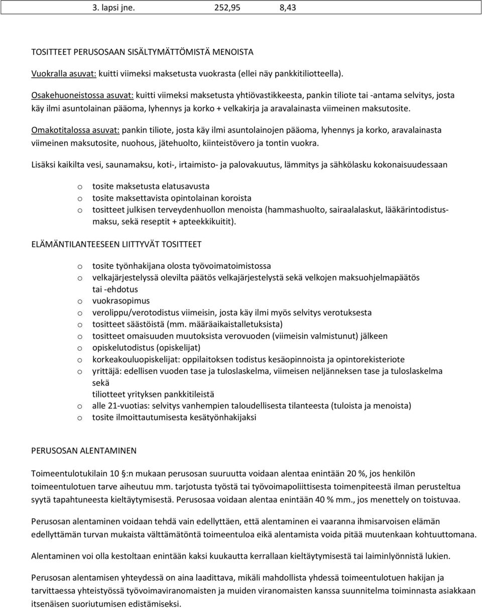 maksutsite. Omaktitalssa asuvat: pankin tilite, jsta käy ilmi asuntlainjen pääma, lyhennys ja krk, aravalainasta viimeinen maksutsite, nuhus, jätehult, kiinteistöver ja tntin vukra.