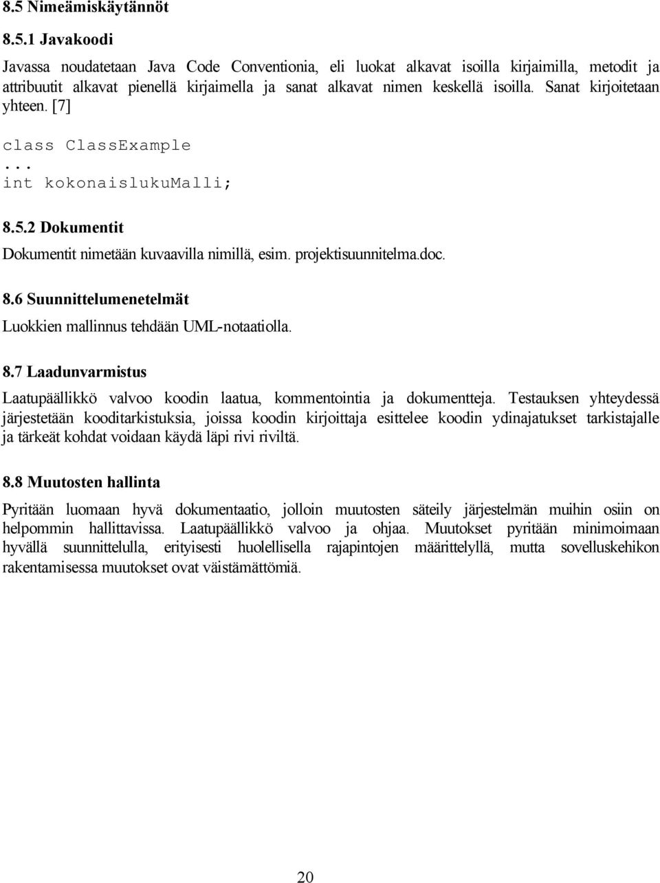 8.7 Laadunvarmistus Laatupäällikkö valvoo koodin laatua, kommentointia ja dokumentteja.