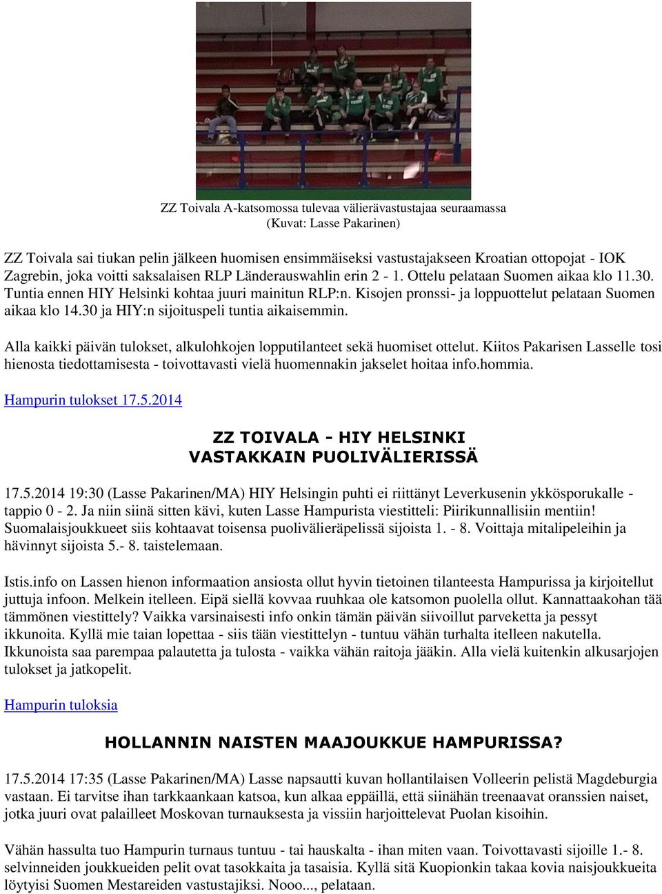 Kisojen pronssi- ja loppuottelut pelataan Suomen aikaa klo 14.30 ja HIY:n sijoituspeli tuntia aikaisemmin. Alla kaikki päivän tulokset, alkulohkojen lopputilanteet sekä huomiset ottelut.