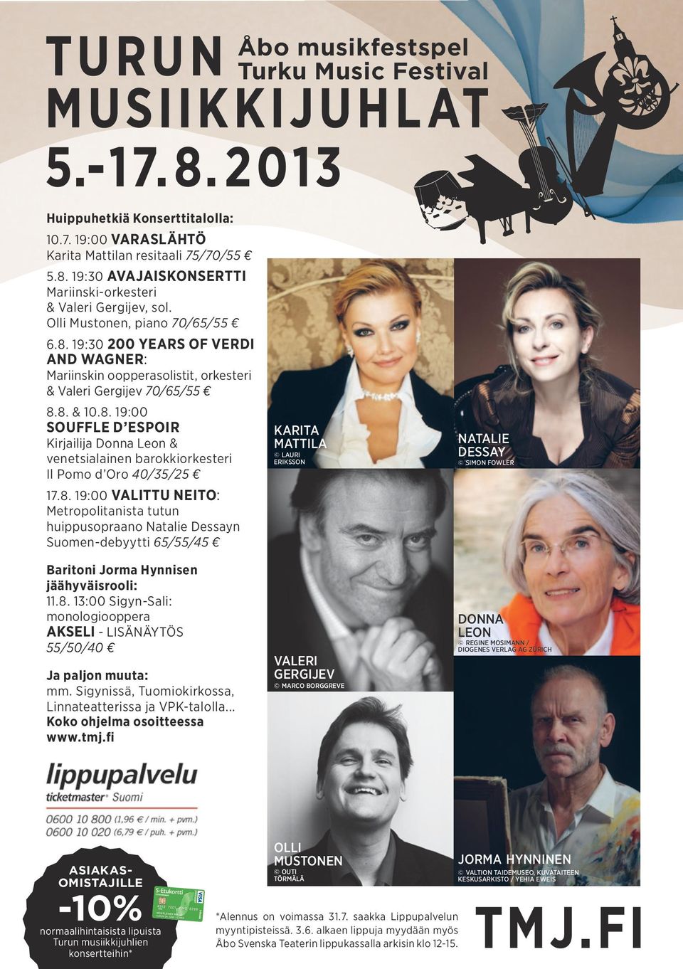 8. 19:00 VALITTU NEITO: Metropolitanista tutun huippusopraano Natalie Dessayn Suomen-debyytti 65/55/45 KARITA MATTILA LAURI ERIKSSON NATALIE DESSAY SIMON FOWLER Baritoni Jorma Hynnisen