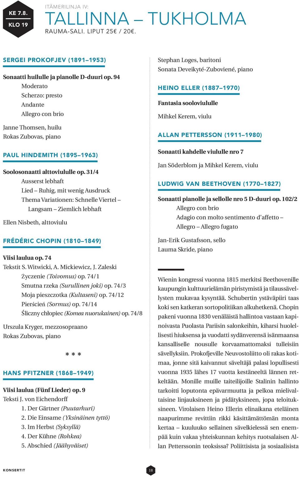 31/4 Ausserst lebhaft Lied Ruhig, mit wenig Ausdruck Thema Variationen: Schnelle Viertel Langsam Ziemlich lebhaft Ellen Nisbeth, alttoviulu FRÉDÉRIC CHOPIN (1810 1849) Viisi laulua op. 74 Tekstit S.