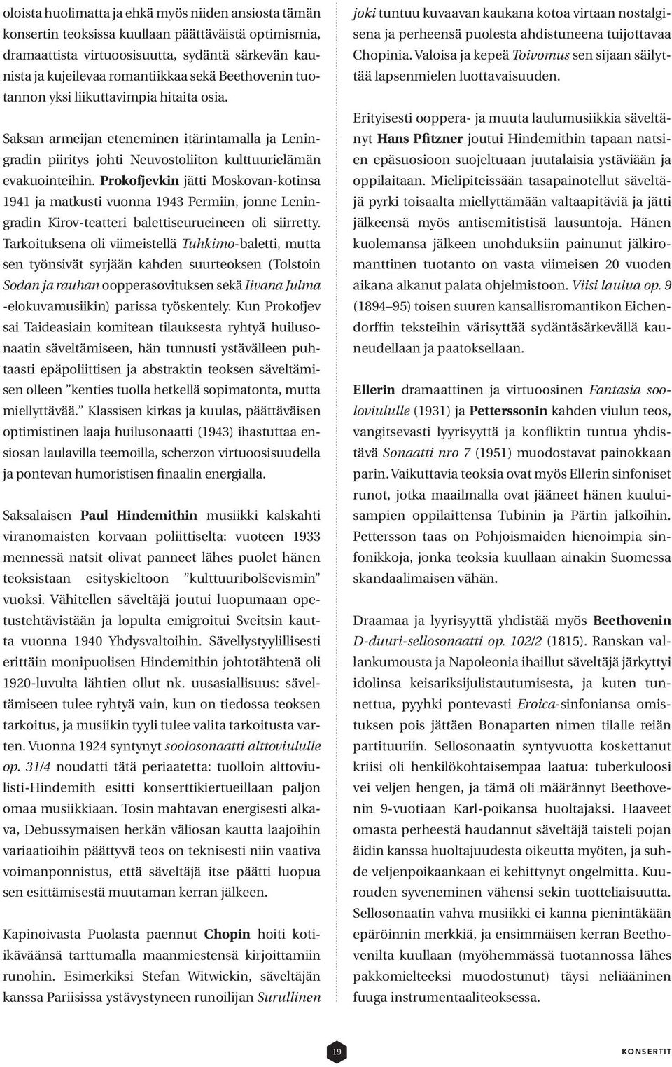 Prokofjevkin jätti Moskovan-kotinsa 1941 ja matkusti vuonna 1943 Permiin, jonne Leningradin Kirov-teatteri balettiseurueineen oli siirretty.