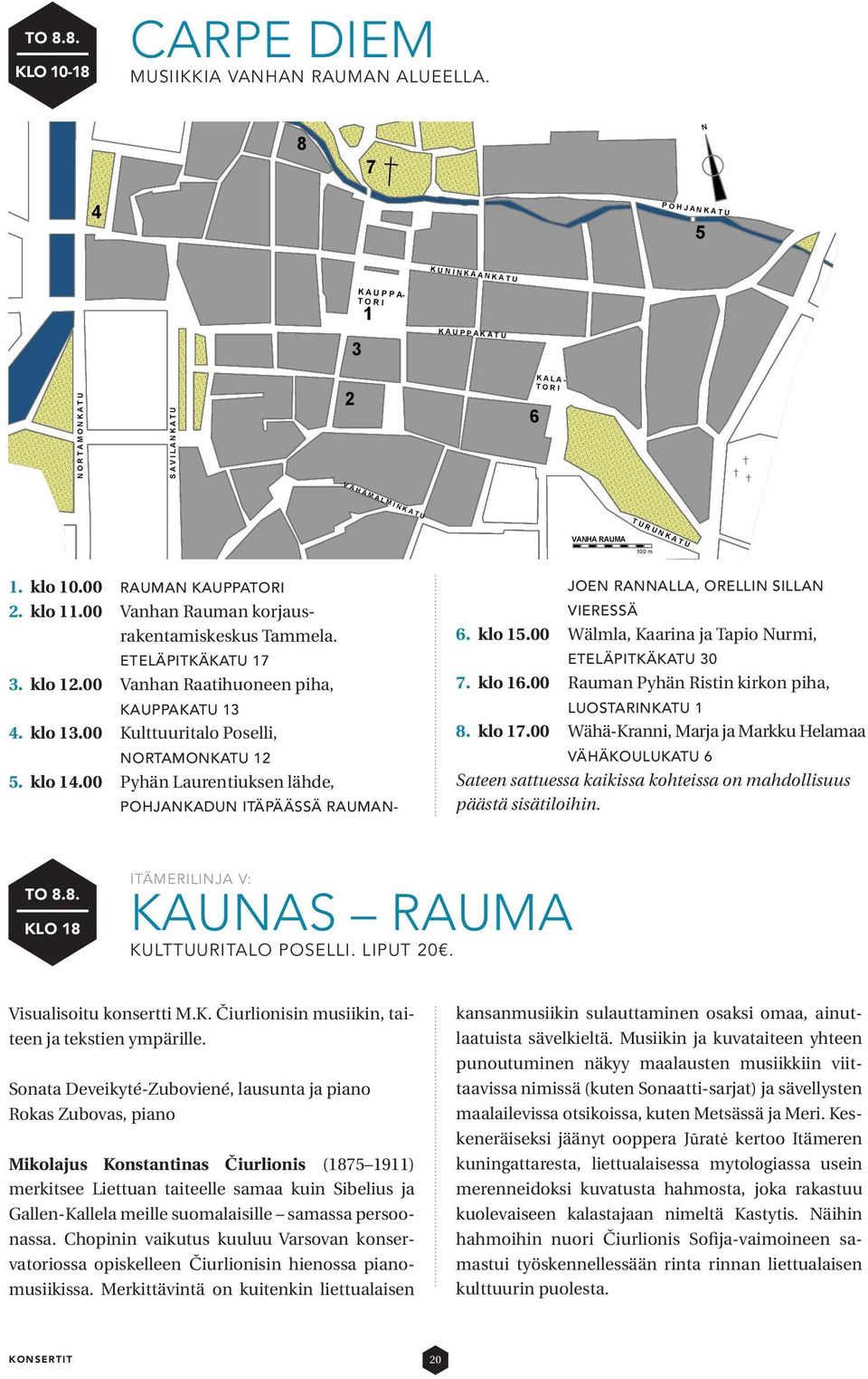 RAUMA 100 m 1. klo 10.00 RAUMAN KAUPPATORI 2. klo 11.00 Vanhan Rauman korjausrakentamiskeskus Tammela. E T E L Ä K A T U ETELÄPITKÄKATU 17 3. klo 12.00 Vanhan Raatihuoneen piha, KAUPPAKATU 13 4.
