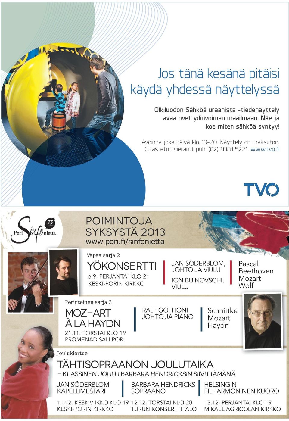 PERJANTAI KLO 21 KESKI-PORIN KIRKKO JAN SÖDERBLOM, JOHTO JA VIULU ION BUINOVSCHI, VIULU Pascal Beethoven Mozart Wolf Perinteinen sarja 3 Moz-Art à la Haydn 21.11.