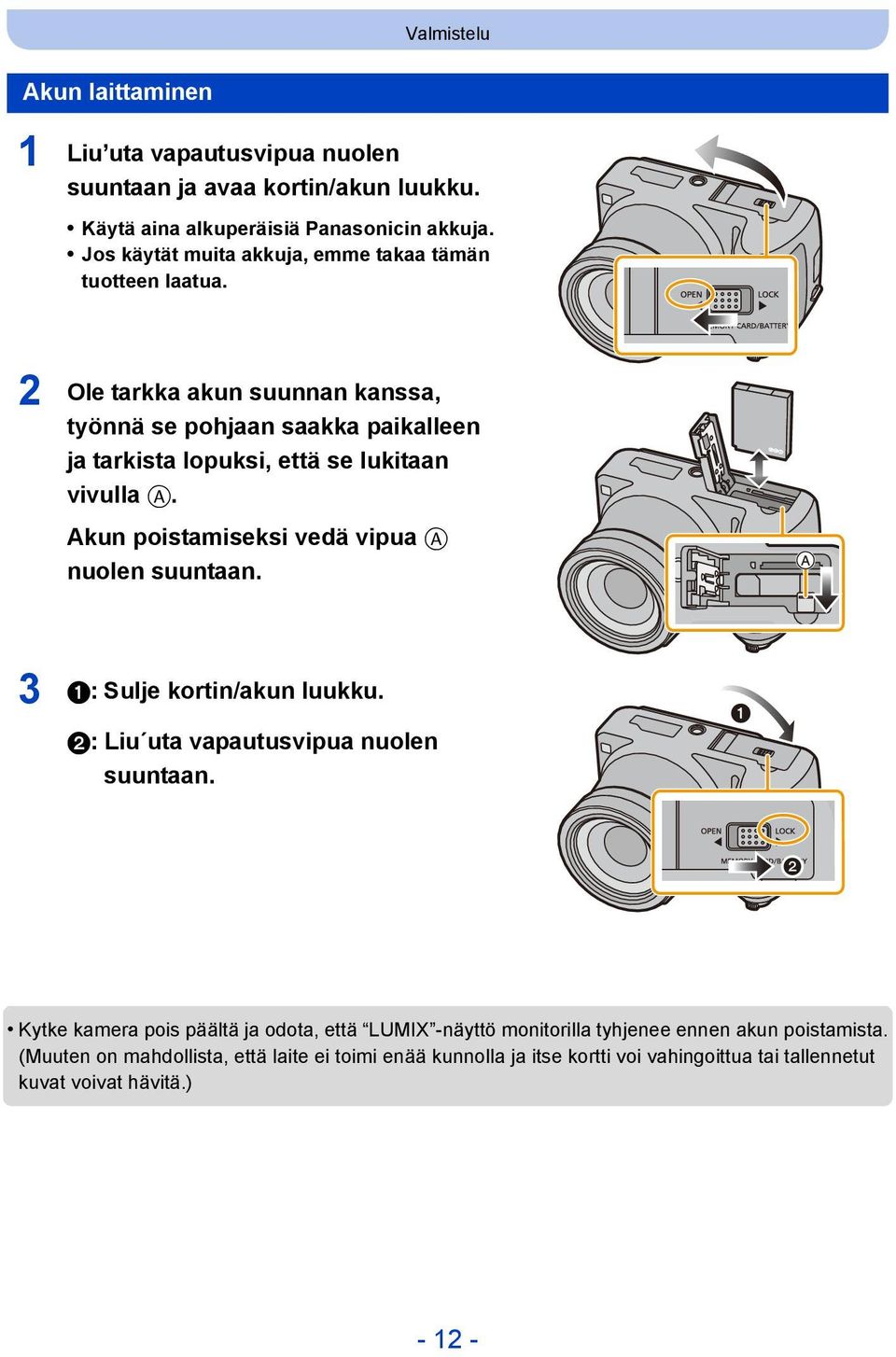 2 Ole tarkka akun suunnan kanssa, työnnä se pohjaan saakka paikalleen ja tarkista lopuksi, että se lukitaan vivulla A. Akun poistamiseksi vedä vipua A nuolen suuntaan.