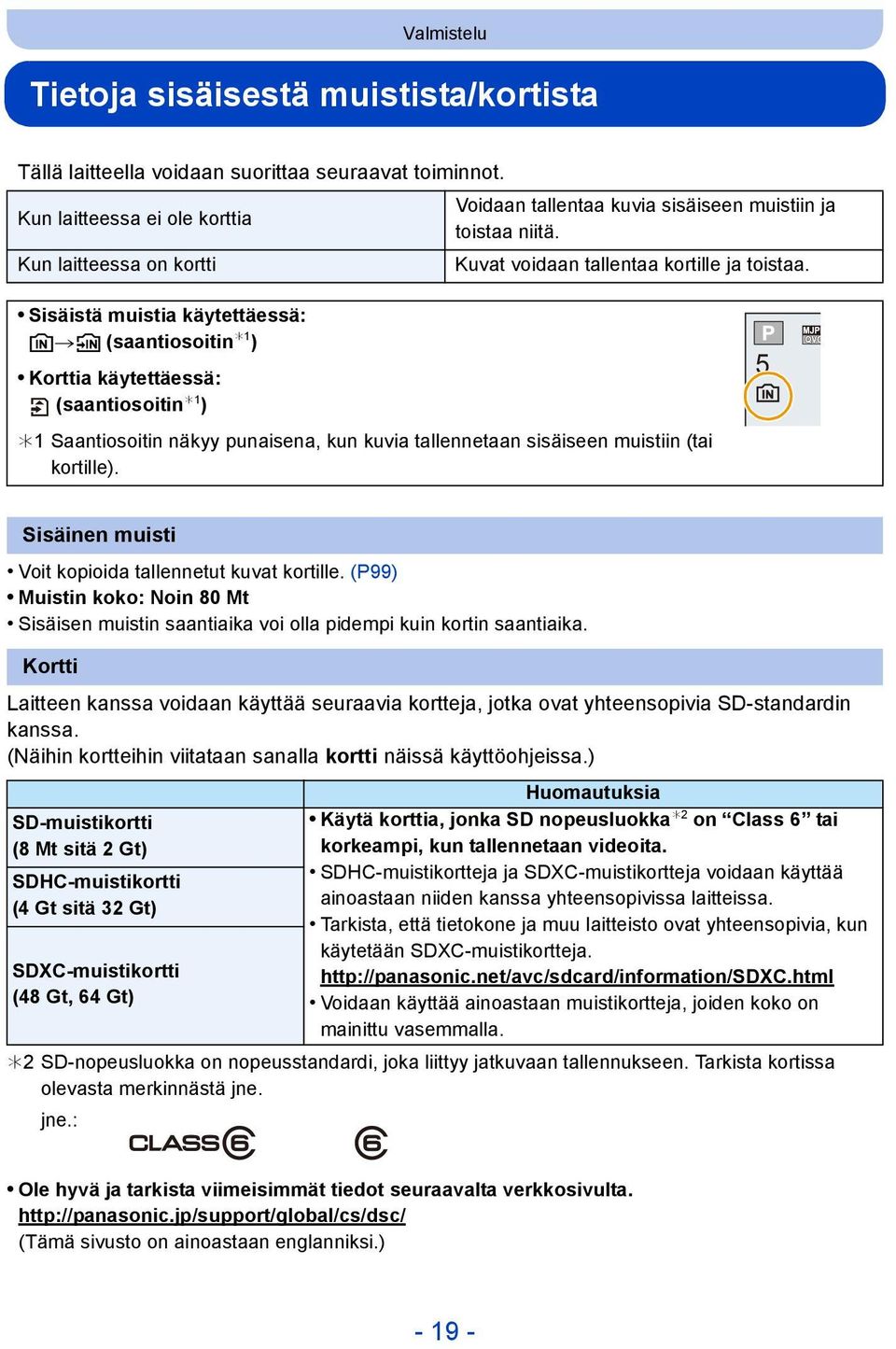Sisäistä muistia käytettäessä: k>ð (saantiosoitin 1 ) Korttia käytettäessä: (saantiosoitin 1 ) 1 Saantiosoitin näkyy punaisena, kun kuvia tallennetaan sisäiseen muistiin (tai kortille).