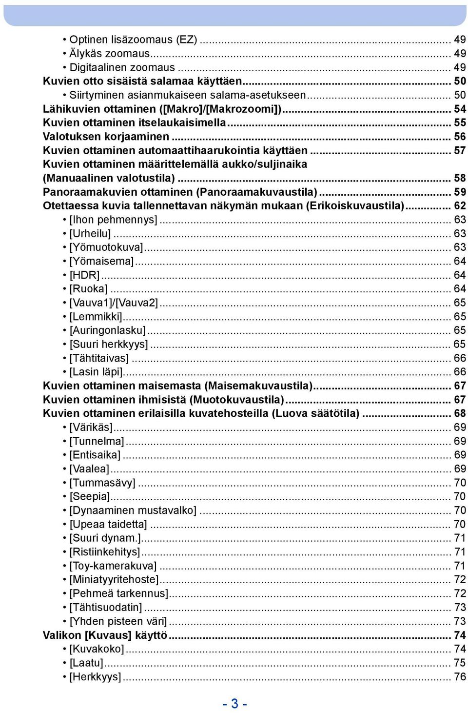 .. 57 Kuvien ottaminen määrittelemällä aukko/suljinaika (Manuaalinen valotustila)... 58 Panoraamakuvien ottaminen (Panoraamakuvaustila).