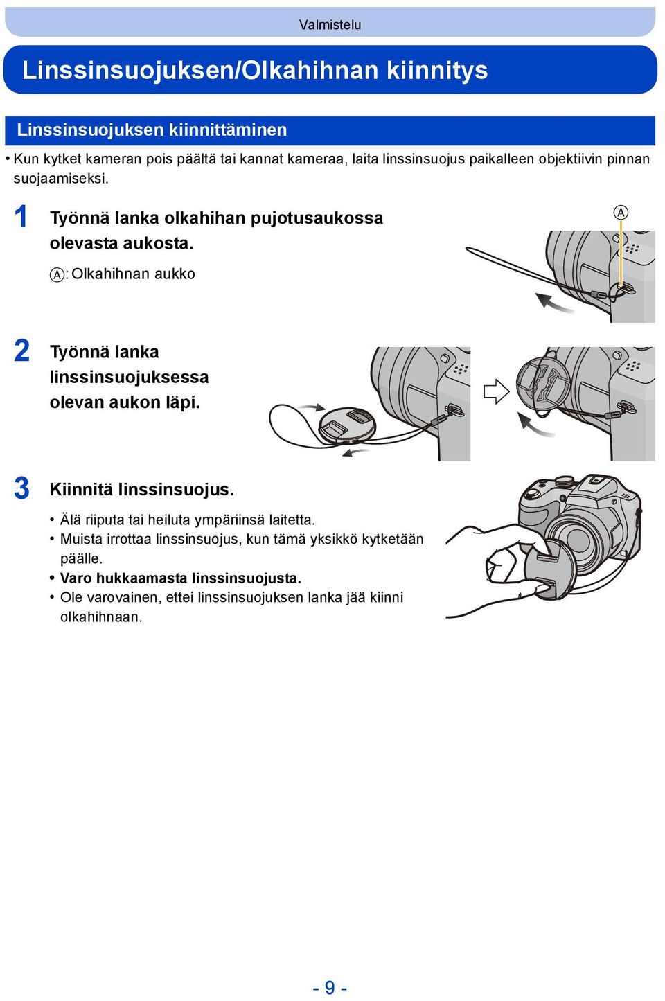A A: Olkahihnan aukko 2 Työnnä lanka linssinsuojuksessa olevan aukon läpi. 3 Kiinnitä linssinsuojus.