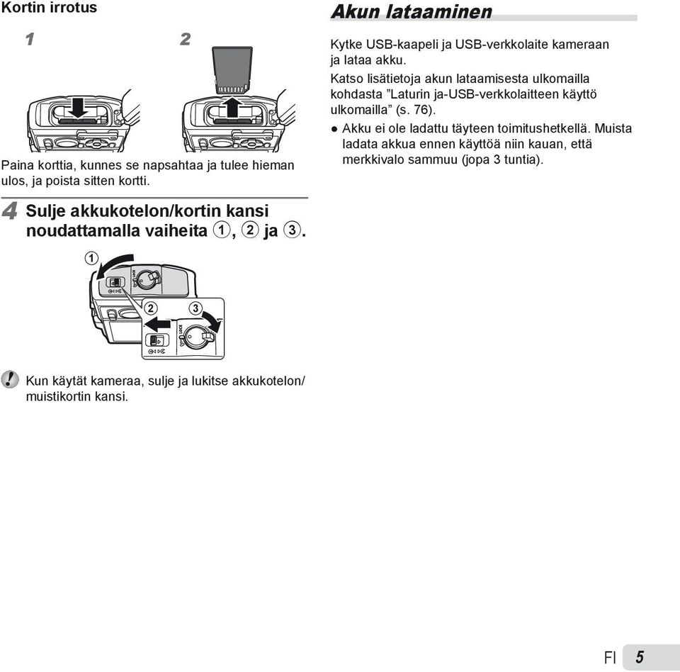 Katso lisätietoja akun lataamisesta ulkomailla kohdasta Laturin ja-usb-verkkolaitteen käyttö ulkomailla (s. 76).