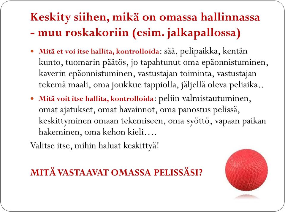 epäonnistuminen, vastustajan toiminta, vastustajan tekemä maali, oma joukkue tappiolla, jäljellä oleva peliaika.