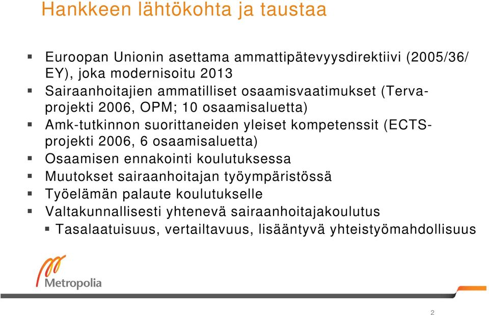 kompetenssit (ECTSprojekti 2006, 6 osaamisaluetta) Osaamisen ennakointi koulutuksessa Muutokset sairaanhoitajan työympäristössä