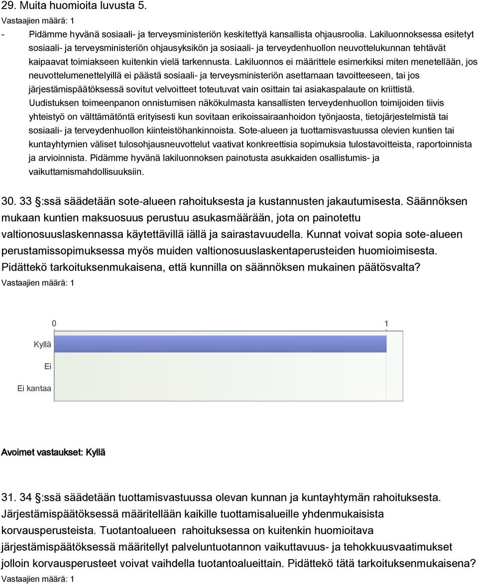 Lakiluonnos ei määrittele esimerkiksi miten menetellään, jos neuvottelumenettelyillä ei päästä sosiaali- ja terveysministeriön asettamaan tavoitteeseen, tai jos järjestämispäätöksessä sovitut