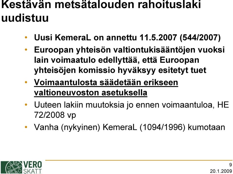 Euroopan yhteisöjen komissio hyväksyy esitetyt tuet Voimaantulosta säädetään erikseen