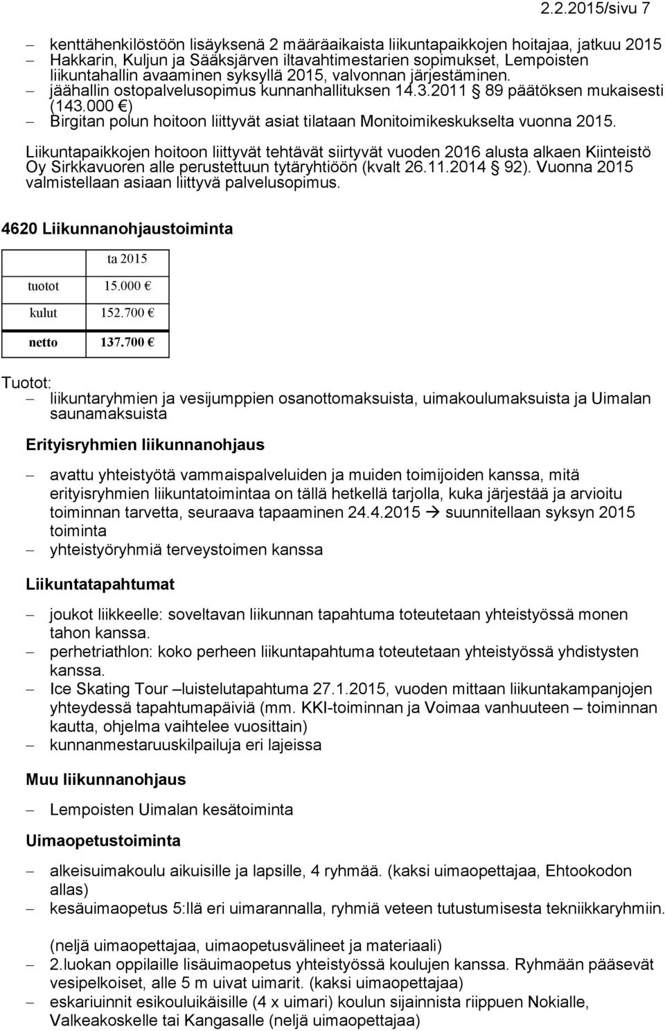 000 ) Birgitan polun hoitoon liittyvät asiat tilataan Monitoimikeskukselta vuonna 2015.