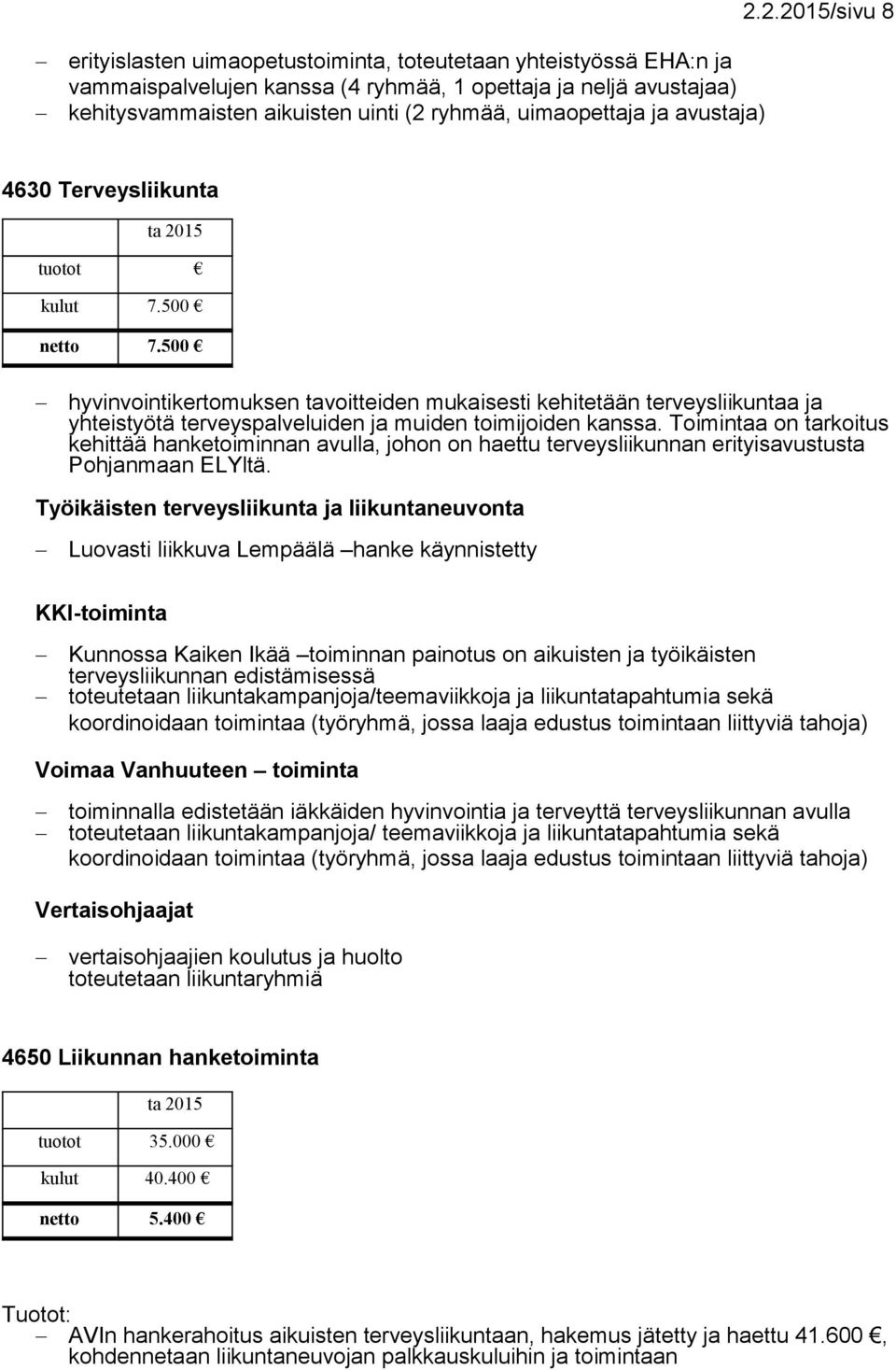 500 hyvinvointikertomuksen tavoitteiden mukaisesti kehitetään terveysliikuntaa ja yhteistyötä terveyspalveluiden ja muiden toimijoiden kanssa.