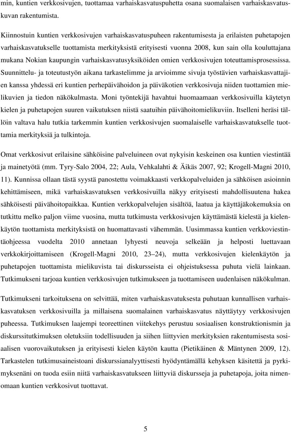 mukana Nokian kaupungin varhaiskasvatusyksiköiden omien verkkosivujen toteuttamisprosessissa.