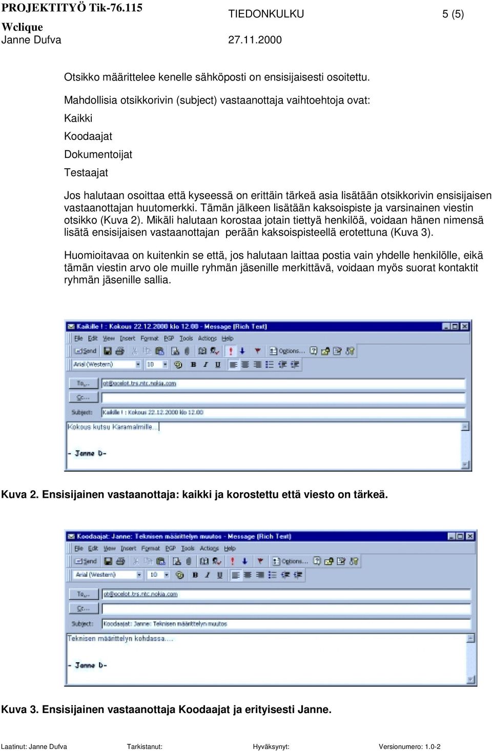 ensisijaisen vastaanottajan huutomerkki. Tämän jälkeen lisätään kaksoispiste ja varsinainen viestin otsikko (Kuva 2).