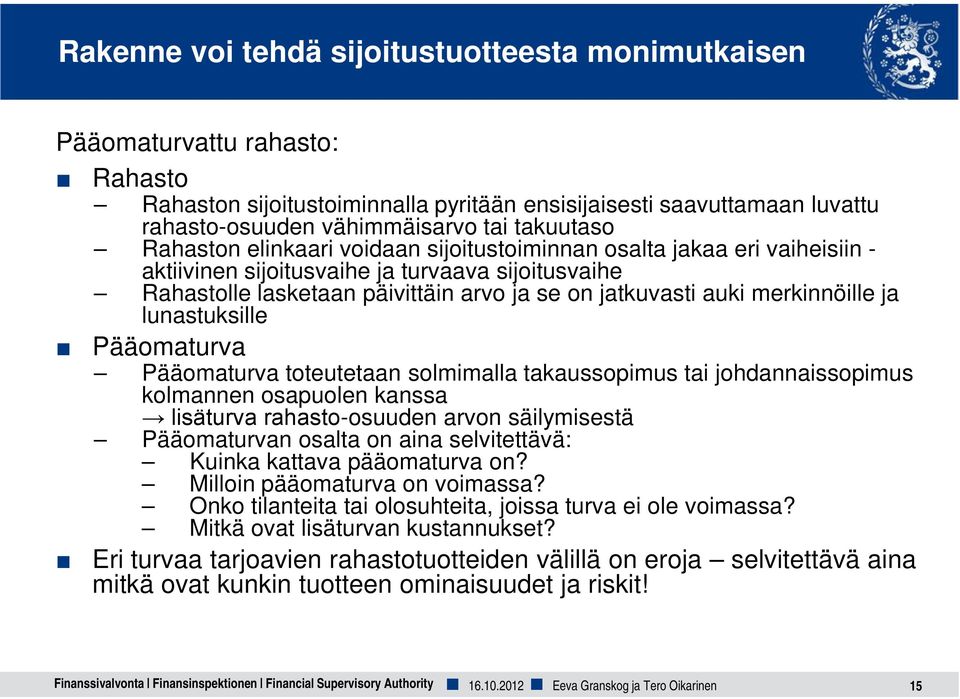 merkinnöille ja lunastuksille Pääomaturva Pääomaturva toteutetaan solmimalla takaussopimus tai johdannaissopimus kolmannen osapuolen kanssa lisäturva rahasto-osuuden arvon säilymisestä Pääomaturvan