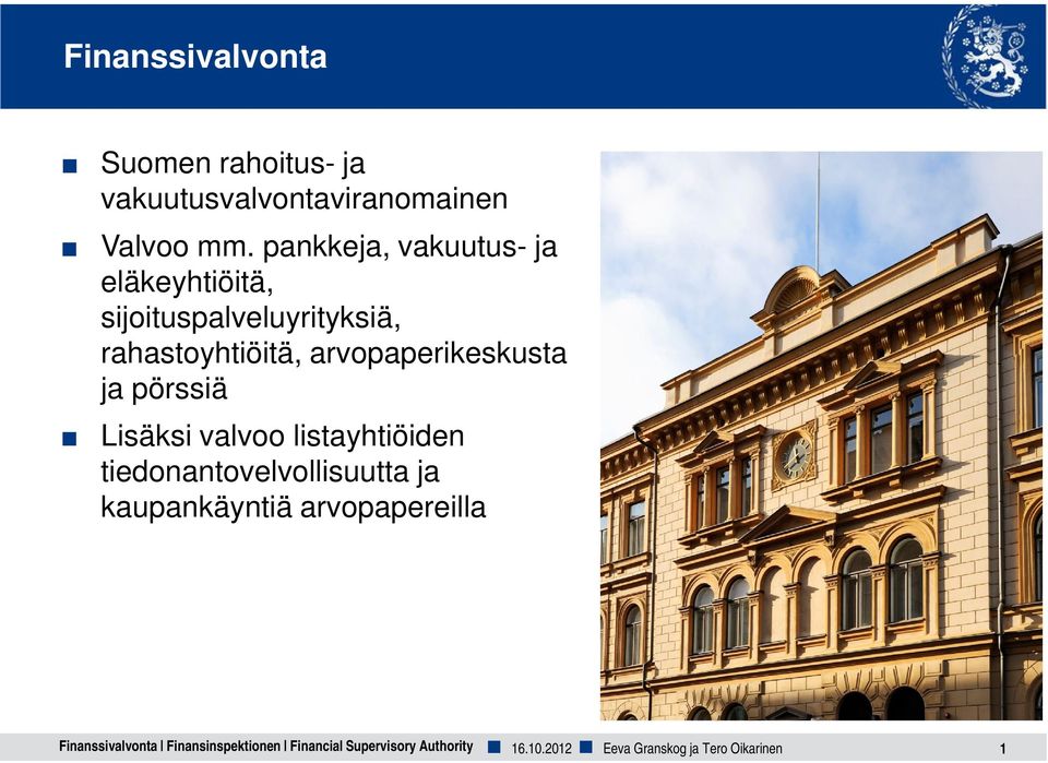 arvopaperikeskusta ja pörssiä Lisäksi valvoo listayhtiöiden tiedonantovelvollisuutta ja