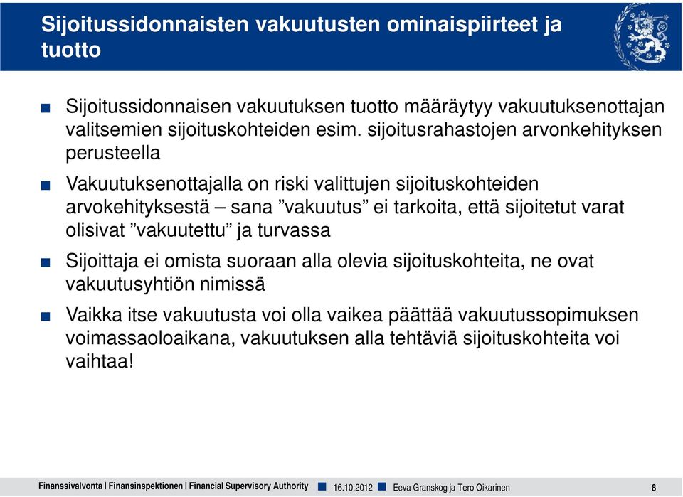 olisivat vakuutettu ja turvassa Sijoittaja ei omista suoraan alla olevia sijoituskohteita, ne ovat vakuutusyhtiön nimissä Vaikka itse vakuutusta voi olla vaikea päättää