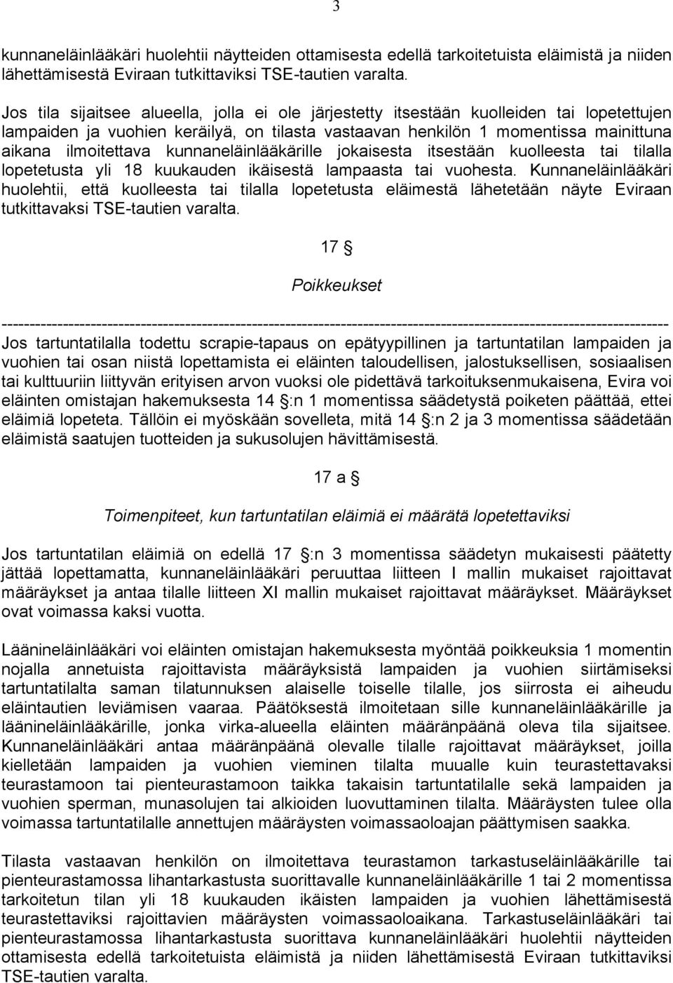 kunnaneläinlääkärille jokaisesta itsestään kuolleesta tai tilalla lopetetusta yli 18 kuukauden ikäisestä lampaasta tai vuohesta.