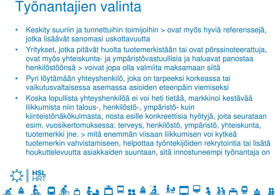 korkeassa tai vaikutusvaltaisessa asemassa asioiden eteenpäin viemiseksi Koska lopullista yhteyshenkilöä ei voi heti tietää, markkinoi kestävää liikkumista niin talous-, henkilöstö-, ympäristö- kuin