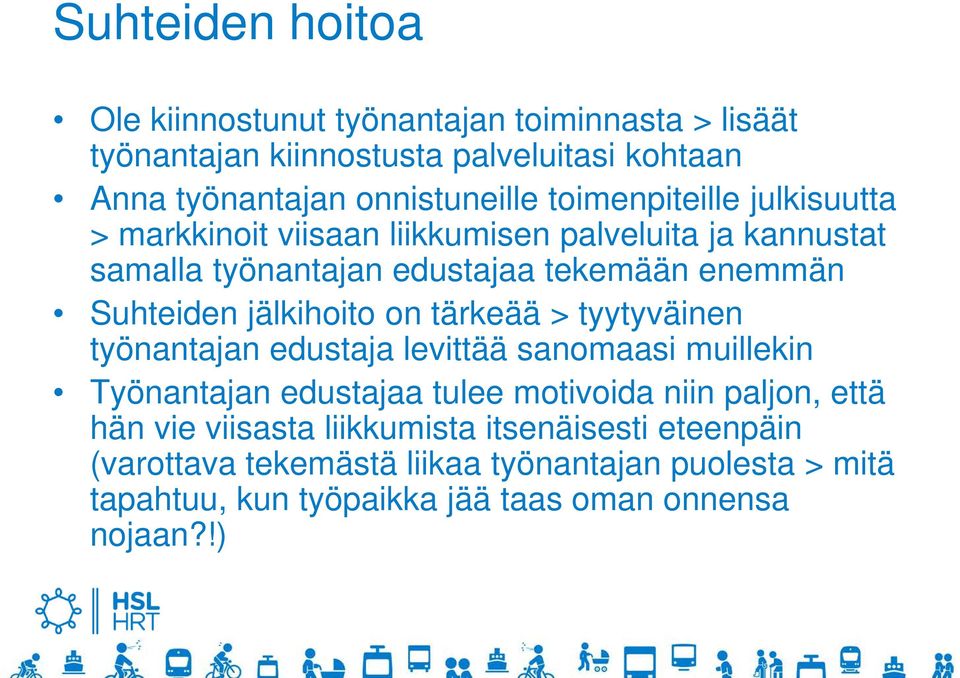 jälkihoito on tärkeää > tyytyväinen työnantajan edustaja levittää sanomaasi muillekin Työnantajan edustajaa tulee motivoida niin paljon, että hän