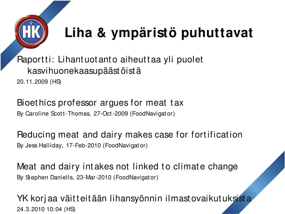 dairy makes case for fortification By Jess Halliday, 17-Feb-2010 (FoodNavigator) Meat and dairy intakes not linked to