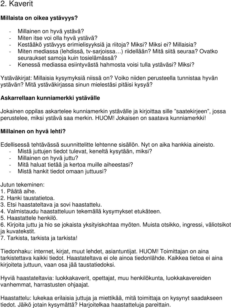 Ystäväkirjat: Millaisia kysymyksiä niissä on? Voiko niiden perusteella tunnistaa hyvän ystävän? Mitä ystäväkirjassa sinun mielestäsi pitäisi kysyä?