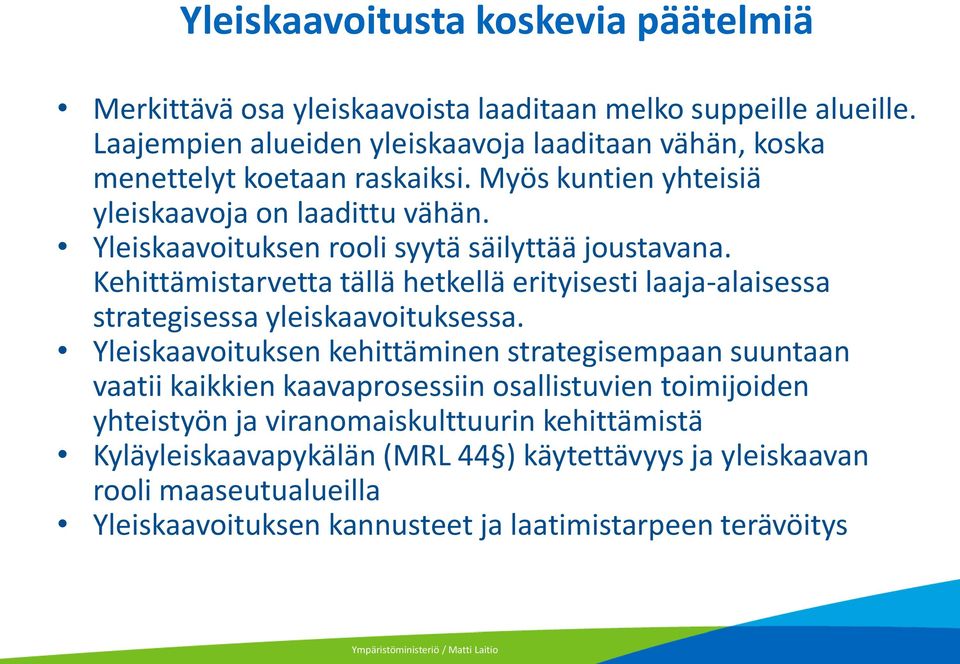 Yleiskaavoituksen rooli syytä säilyttää joustavana. Kehittämistarvetta tällä hetkellä erityisesti laaja-alaisessa strategisessa yleiskaavoituksessa.