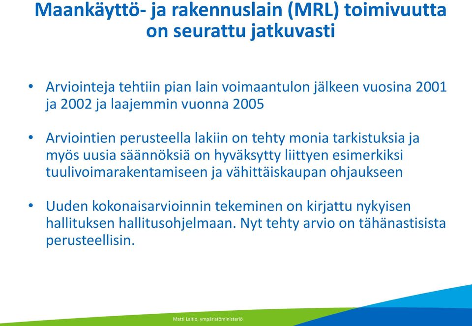 hyväksytty liittyen esimerkiksi tuulivoimarakentamiseen ja vähittäiskaupan ohjaukseen Uuden kokonaisarvioinnin tekeminen on