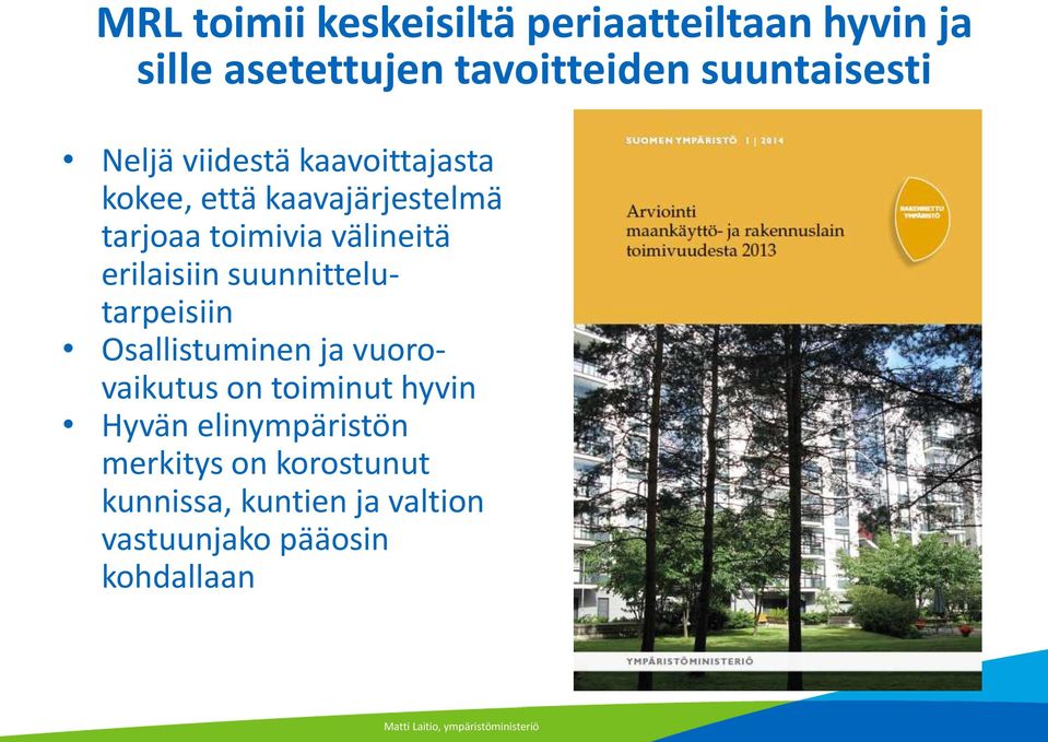 suunnittelutarpeisiin Osallistuminen ja vuorovaikutus on toiminut hyvin Hyvän elinympäristön