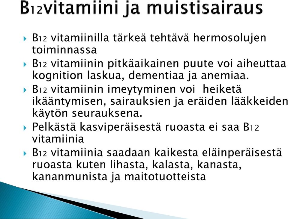 B12 vitamiinin imeytyminen voi heiketä ikääntymisen, sairauksien ja eräiden lääkkeiden käytön seurauksena.