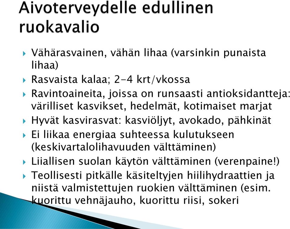 energiaa suhteessa kulutukseen (keskivartalolihavuuden välttäminen) Liiallisen suolan käytön välttäminen (verenpaine!