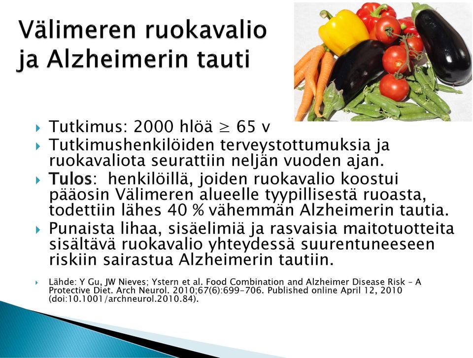 Punaista lihaa, sisäelimiä ja rasvaisia maitotuotteita sisältävä ruokavalio yhteydessä suurentuneeseen riskiin sairastua Alzheimerin tautiin.