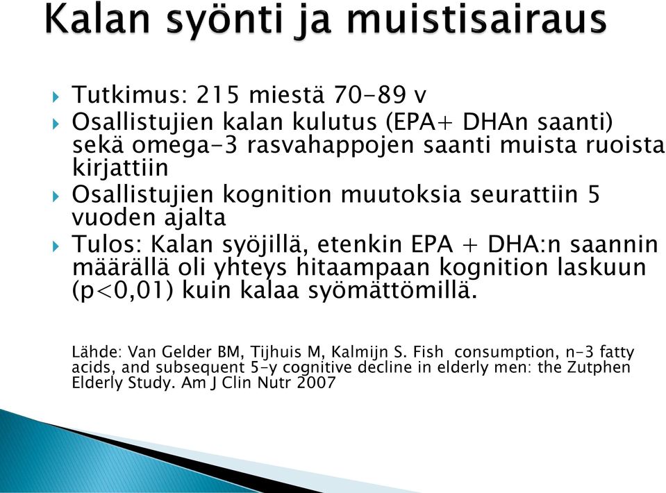 määrällä oli yhteys hitaampaan kognition laskuun (p<0,01) kuin kalaa syömättömillä. Lähde: Van Gelder BM, Tijhuis M, Kalmijn S.